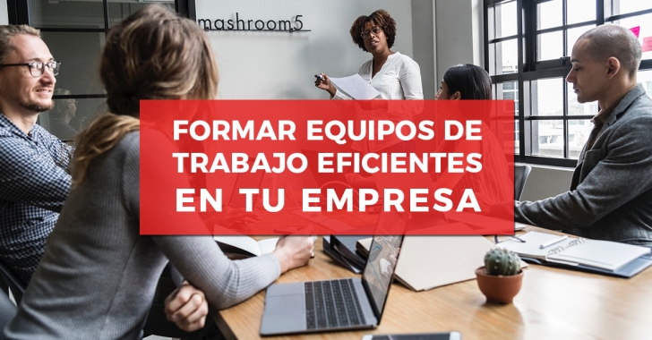 Formar equipos de trabajo eficientes en tu empresa